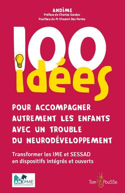 100 idées pour accompagner autrement les enfants avec un trouble du neurodéveloppement