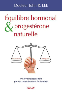 Équilibre hormonal et progestérone naturelle - un livre indispensable pour la santé de toute les femmes