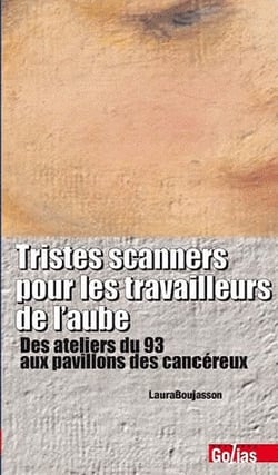 Tristes scanners pour les travailleurs de l'aube - des ateliers du 93 aux pavillons des cancéreux