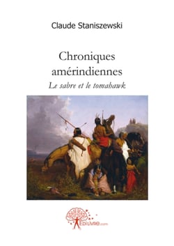 Chroniques amérindiennes - le sabre et le tomahawk