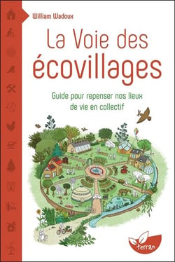 La voie des écovillages : guide pour repenser nos lieux de vie en collectif