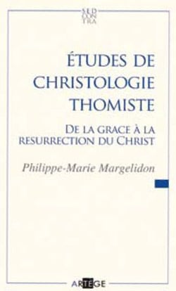 Études de christologie thomiste - de la grâce à la résurrection du christ