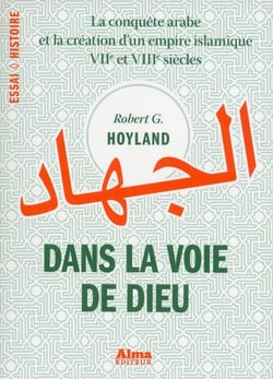 Dans la voie de Dieu - la conquête arabe et la création d'un empire islamique, VIIe et VIIIe siècles