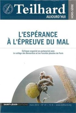 Teilhard aujourd'hui n.41 : Mars 2012 - l'espérance à l'épreuve du mal