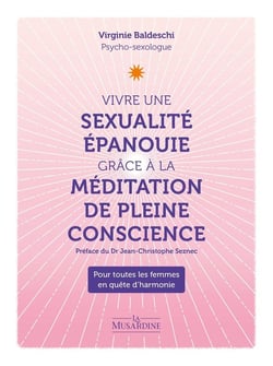Vivre une sexualité épanouie grâce à la méditation de pleine conscience : pour toutes les femmes en quête d'harmonie