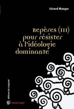 Savoir/agir : reperes Tome 3 : pour résister à l'idéologie dominante - classes populaires et gilets jaunes