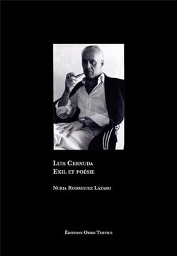 Luis Cernuda. Exil et poésie