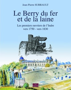 Le Berry du fer et de la laine : Les premiers ouvriers de l'Indre (vers 1750 ? vers 1830)