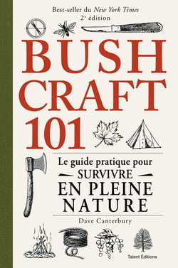 Bushcraft 101 : Le guide pratique pour survivre en pleine nature (2e édition)