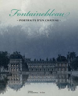 Fontainebleau, portraits d'un château