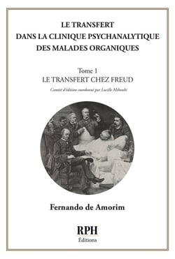 Le transfert dans la clinique psychanalytique des malades organiques : TOME 1 Le tranfert chez Freud
