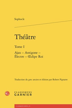 Théâtre Tome 1 : Ajax - Antigone - Électre - Oedipe Roi