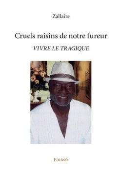 Cruels raisins de notre fureur - vivre le tragique