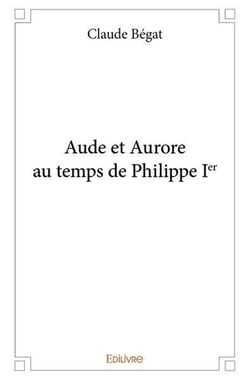 Aude et aurore au temps de philippe ier
