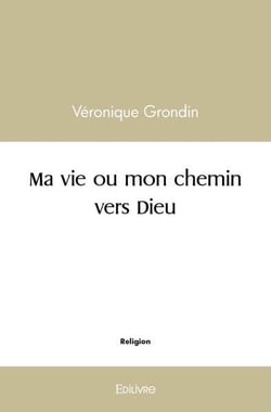 Ma vie ou mon chemin vers Dieu