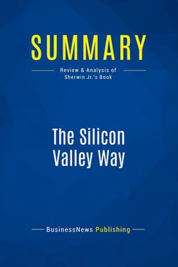 Summary: The Silicon Valley Way : Review and Analysis of Sherwin Jr.'s Book