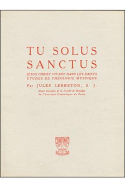 Tu solus sanctus - Jésus-Christ vivant dans les saints - études de théologie mystique