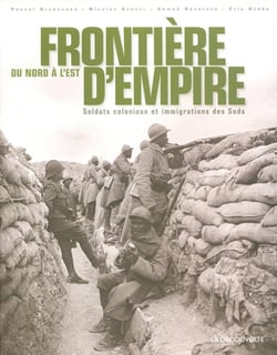 Frontière d'Empire du Nord à l'Est - soldats coloniaux et immigrations des Suds
