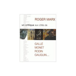 Roger Marx, un critique aux côtés de Callé, Monet, Rodin, Gauguin...