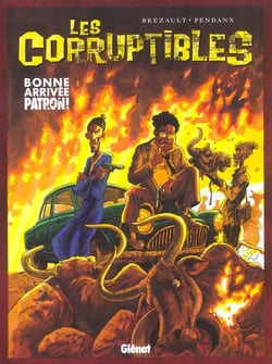 Les corruptibles t.1 - bonne arrivee patron