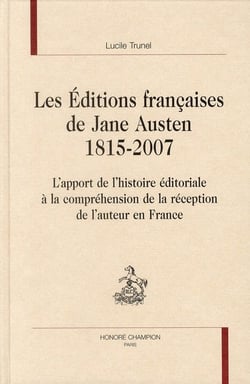 Les éditions françaises de jane austen 1815-2007 - l'apport de l'histoire éditoriale à la compréhension de la réception de l'auteur en france
