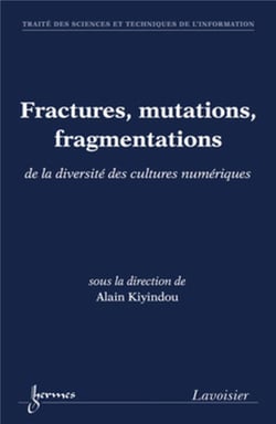Fractures, mutations, fragmentations de la diversité des cultures numériques