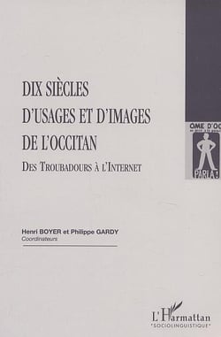 DIX SIÈCLES D'USAGES ET D'IMAGES DE L'OCCITAN : Des troubadours à l'Internet