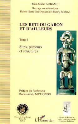 LES BETI DU GABON ET D'AILLEURS : Tome I : Sites, parcours et structures