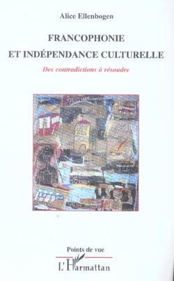 Francophonie et indépendance culturelle : Des contradictions à résoudre