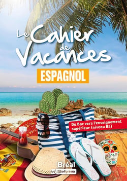Le cahier de vacances : Espagnol : Du Bac vers l'enseignement supérieur (niveau B2)