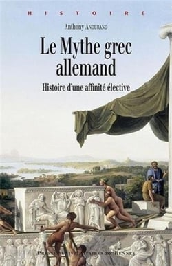 Le mythe grec allemand - histoire d'une affinité élective