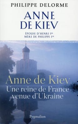 Anne de kiev - une reine de france venue d'ukraine