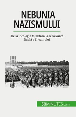 Nebunia nazismului : De la ideologia totalitara la rezolvarea finala a Shoah-ului