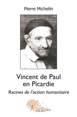 Vincent de paul en picardie - racines de l'action humanitaire