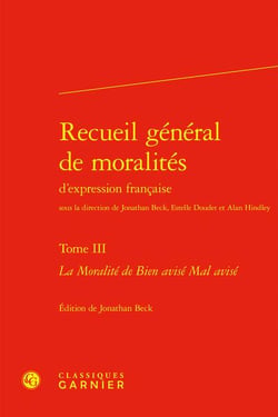 Recueil général de moralités d'expression française Tome 3 : La Moralité de Bien avisé Mal avisé