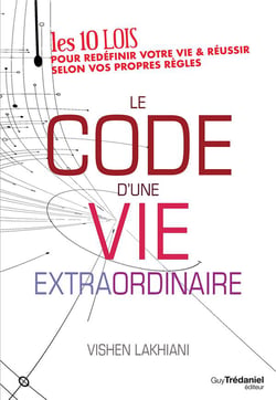 Le code d'une vie extraordinaire - 10 lois pour redéfinir votre vie et réussir selon vos propres règles