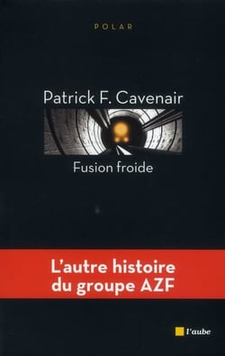 Fusion froide - l'autre histoire du groupe AZF