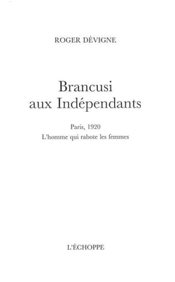 Brancusi aux Indépendants : Paris 1920, l'homme qui rabote les femmes