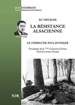 Au coeur de la résistance alsacienne - le combat de Paul Dungler