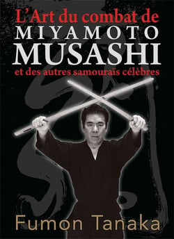 L'art du combat de Miyammoto Musashi et des autres samouraïs célèbres