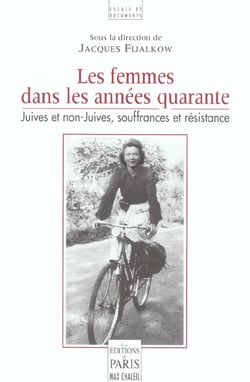 Les femmes dans les années quarante : Juives et non-Juives, souffrances et résistance