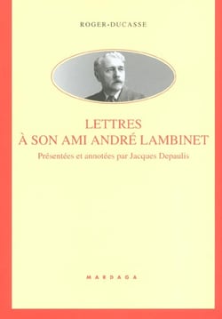 Roger ducasse - lettres a son ami andre lambinet