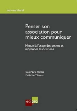 Penser son association pour mieux communiquer - manuel à l'usage des petites et moyennes associations