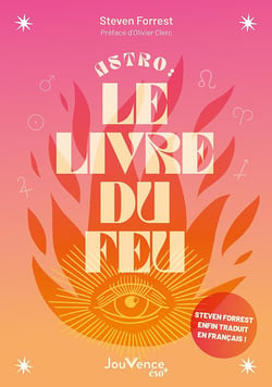 Astro : le livre du feu - décryptez les mystères des signes, maisons et planètes de l'élément feu