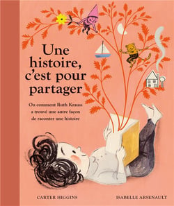 Une histoire, c'est pour partager : ou comment Ruth Krauss a trouvé une autre façon de raconter une histoire