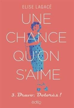 Une chance qu'on s'aime Tome 3 : Bravo, Dolorès !