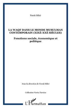 La waqf dans le monde musulman contemporain (xixe-xxe siecles) - fonctions sociale, economique et po
