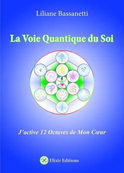 La voie quantique du soi - j'active 12 octaves de mon coeur