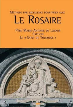 Le rosaire - père Marie-Antoine de Lavaur Capucin, le «saint de Toulouse»