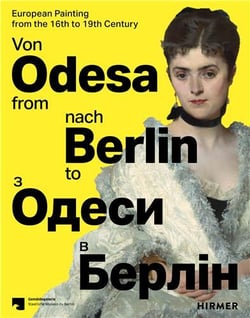 From Odesa to Berlin : European Painting from the 16th to 19th Century